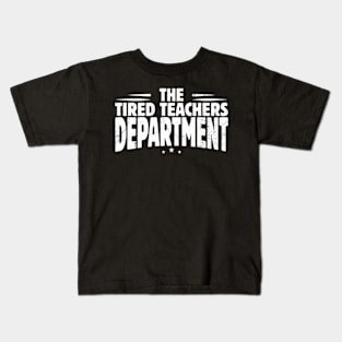 Teacher Appreciation Day The Tired Teachers Dept Kids T-Shirt